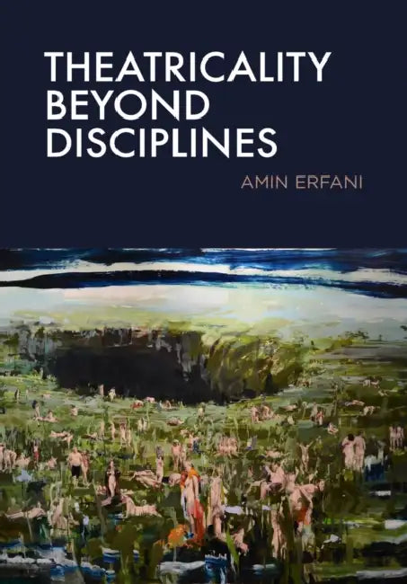 Theatricality Beyond Disciplines by Amin Erfani