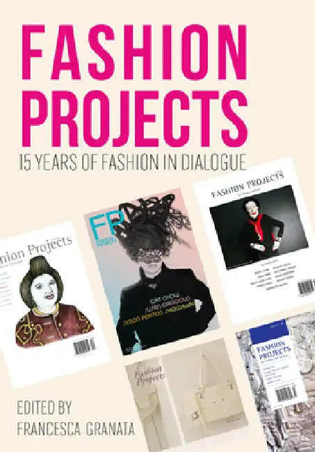 Fashion Projects: 15 Years of Fashion in Dialogue by Granata, Francesca