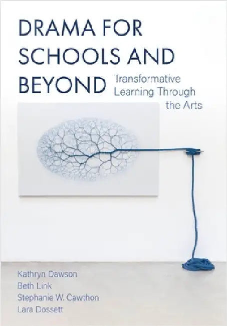 Drama for Schools and Beyond: Transformative Learning Through the Arts by Dawson, Kathryn