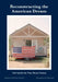 Reconstructing the American Dream: Life Inside the Tiny House Nation by Ella Harris, Mel Nowicki, Tim White