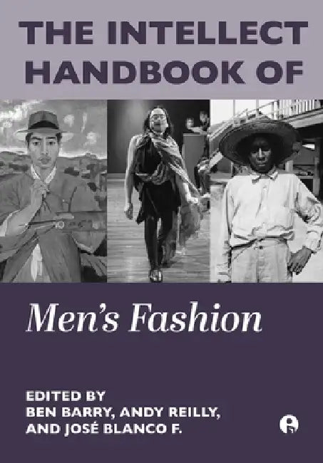 The Intellect Handbook of Men's Fashion by Ben Barry, Andrew Reilly, José Blanco F.