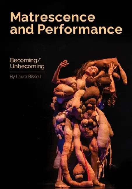 Matrescence and Performance: Becoming/Unbecoming by Laura Bissell