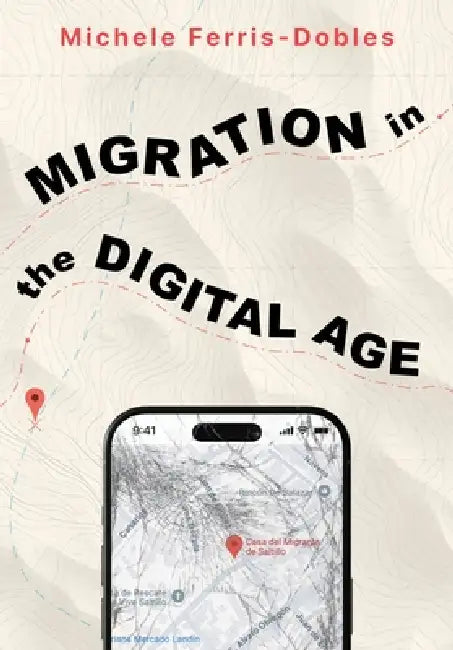 Migration in the Digital Age: An Ethnographic Study by Michele Ferris-Dobles
