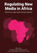 Regulating New Media in Africa: Politics, Law and Governance by Vincent Obia, Sulayman Bah, Yemisi Akinbobola