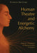 Human Theatre and Energetic Alchemy: Somatic Presence in Performance Practice by Richard Martinez