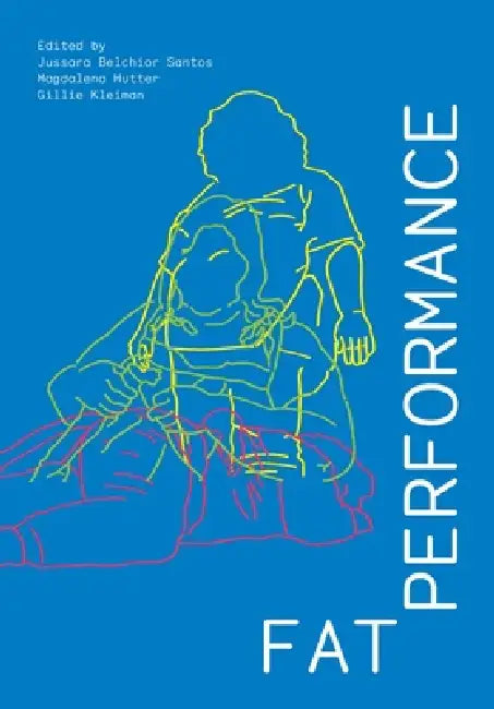Fat Performance by Jussara Belchior Santos, Magdalena Hutter, Gillie Kleiman