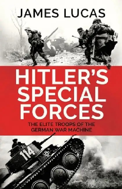 Hitler's Special Forces by James Lucas
