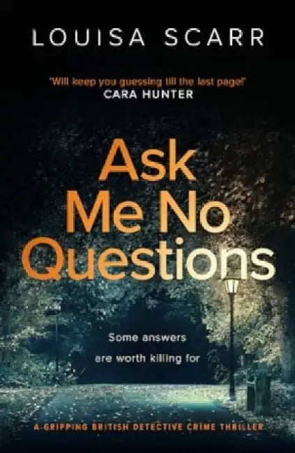 Ask Me No Questions: A gripping British detective crime thriller by Louisa Scarr