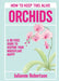 Orchids: How to Keep This Alive: A no-fuss guide to keeping your orchids alive, one pot at a time by Julianne Robertson