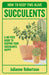 Succulents: How to Keep This Alive: A no-fuss guide to keeping your succulent alive, one pot at a time by Julianne Robertson