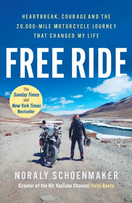 Free Ride: Heartbreak, Courage, and the 20,000-Mile Motorcycle Journey that Changed My Life by Noraly Schoenmaker