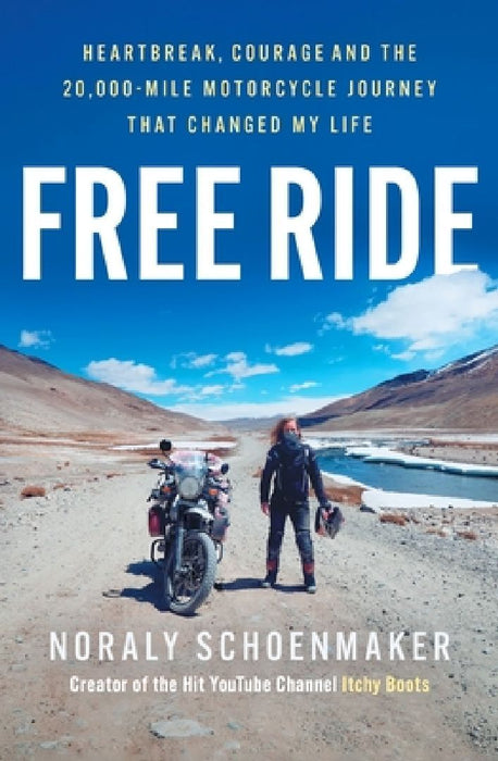 Free Ride: Heartbreak, Courage, and the 20,000-Mile Motorcycle Journey that Changed My Life by Noraly Schoenmaker