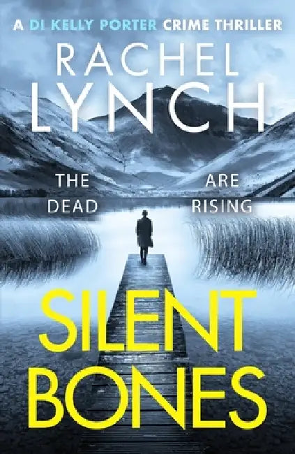Silent Bones: An addictive and gripping crime thriller by Rachel Lynch