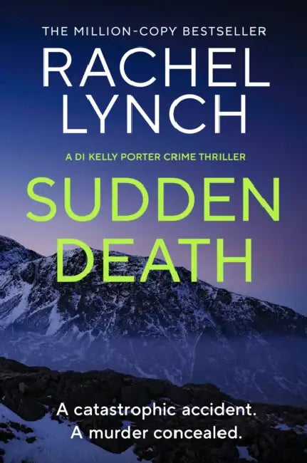 Sudden Death: The unmissable DI Kelly Porter series set in the heart of the Lake District by Rachel Lynch