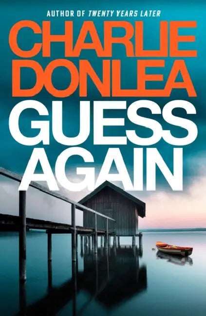 Guess Again: A twisty psychological suspense novel from the internationally bestselling author of Twenty Years Later by Charlie Donlea