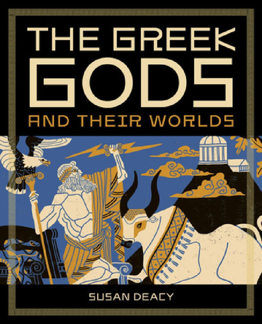 The Greek Gods and Their Worlds  by Susan Deacy