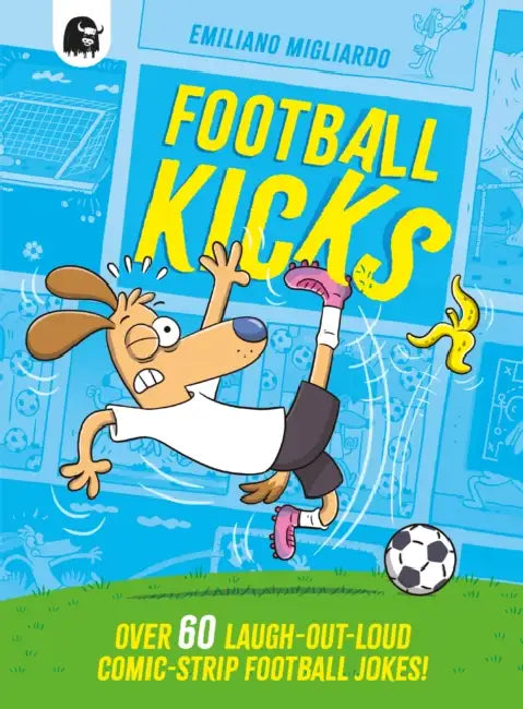 Football Kicks: Over 60 laugh-out-loud comic-strip football jokes! by Emiliano Migliardo