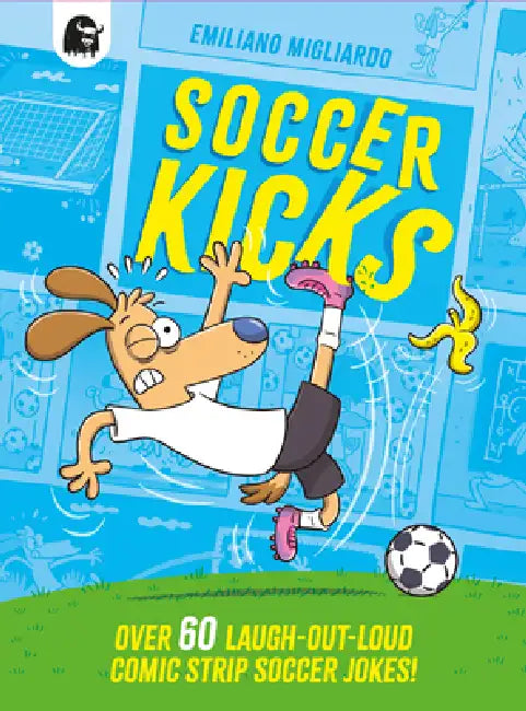 Soccer Kicks: Over 60 Laugh-Out-Loud Comic Strip Soccer Jokes! by Emiliano Migliardo