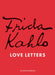 Frida Kahlo's Love Letters by Suzanne Barbezat