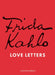 Frida Kahlo's Love Letters by Suzanne Barbezat