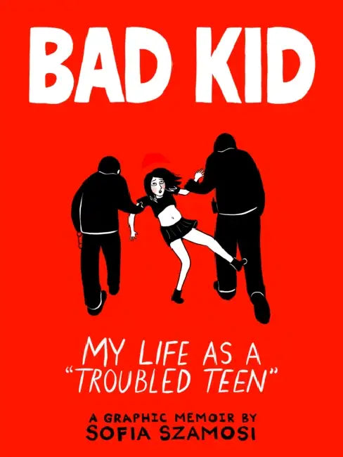 Bad Kid: My Life as a 'Troubled Teen' by Sofia Szamosi