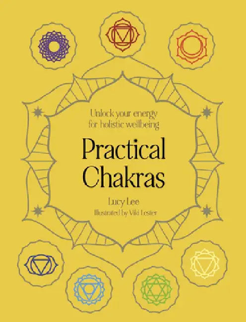 Practical Chakras: Unlock Your Energy for Holistic Wellbeing by Lucy Lee
