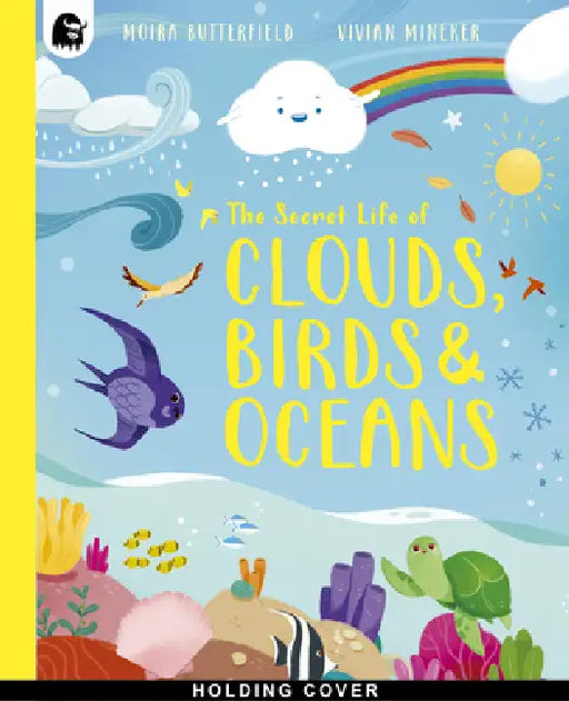 The Secret Life of Clouds, Birds & Oceans by Moira Butterfield, Vivian Mineker