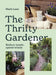 The Thrifty Gardener: Reduce Waste, Spend Wisely by Mark Lane
