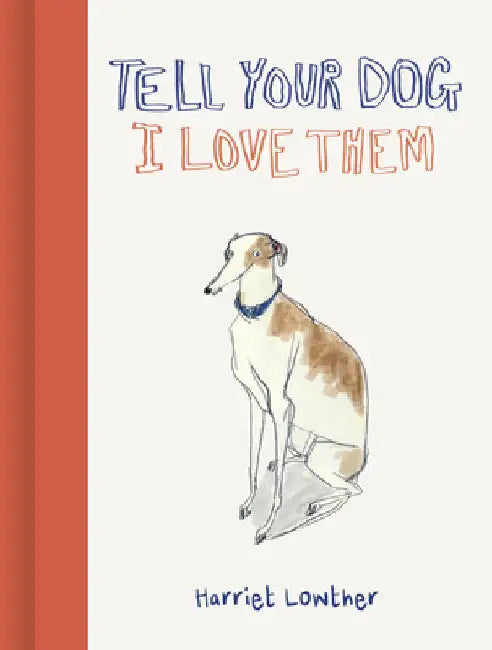 Tell Your Dog I Love Them by Harriet Lowther