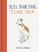 Tell Your Dog I Love Them by Harriet Lowther