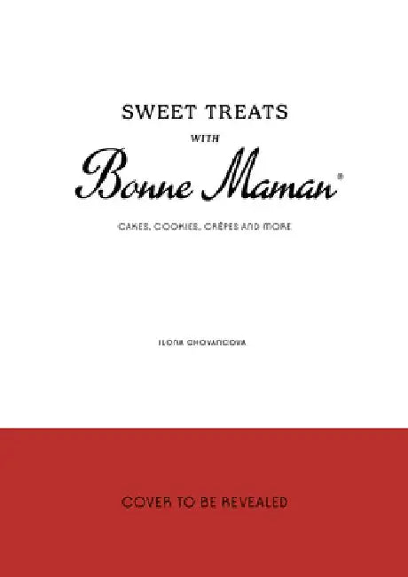 Sweet Treats with Bonne Maman: Cakes, Cookies, Crêpes and More by Ilona Chovancova