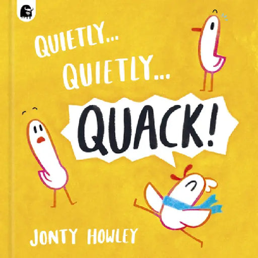 Quietly . . . Quietly . . . Quack! by Jonty Howley, Jonty Howley