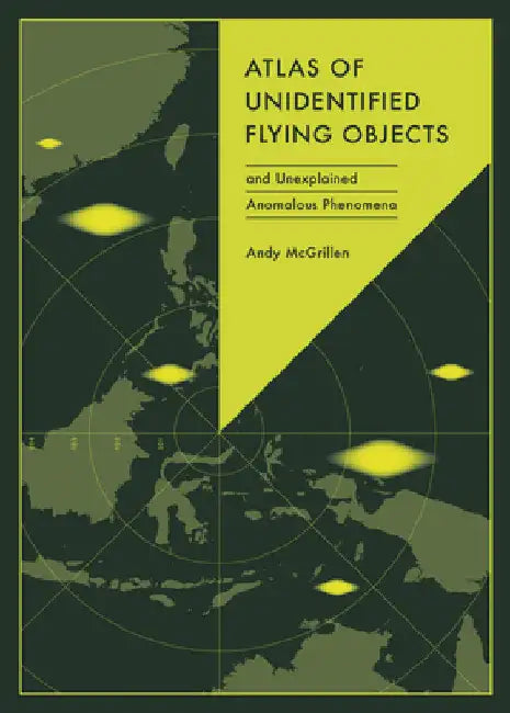 Atlas of Unidentified Flying Objects: And Unidentified Anomalous Phenomena by McGrillen, Andy
