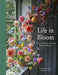 Life in Bloom: Grow, Gather & Arrange Seasonal Flowers by Graeme Corbett