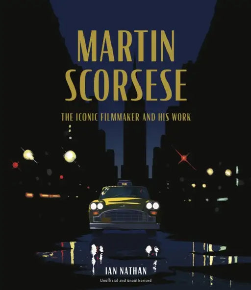 Martin Scorsese: The Iconic Filmmaker and His Work by Ian Nathan