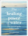The Healing Power of Water: The Essential Guide to Blue Health by Lizzi Larbalestier, Nikki Banfield