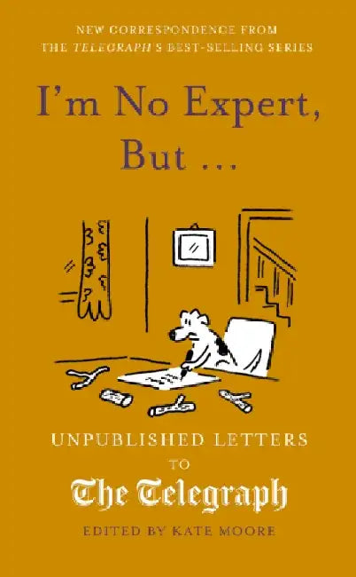 I'm No Expert, But ...: Unpublished Letters to the Daily Telegraph vol. 17 by Kate Moore