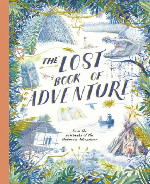 The Lost Book of Adventure: From the Notebooks of the Unknown Adventurer by Teddy Keen