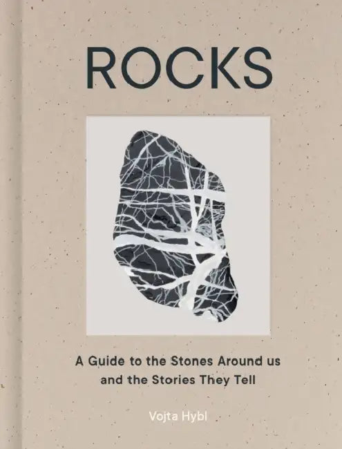 Rocks: A Guide to the Stones Around Us and the Stories They Tell by Vojta Hybl, Vojta Hybl