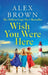 Wish You Were Here by Alex Brown