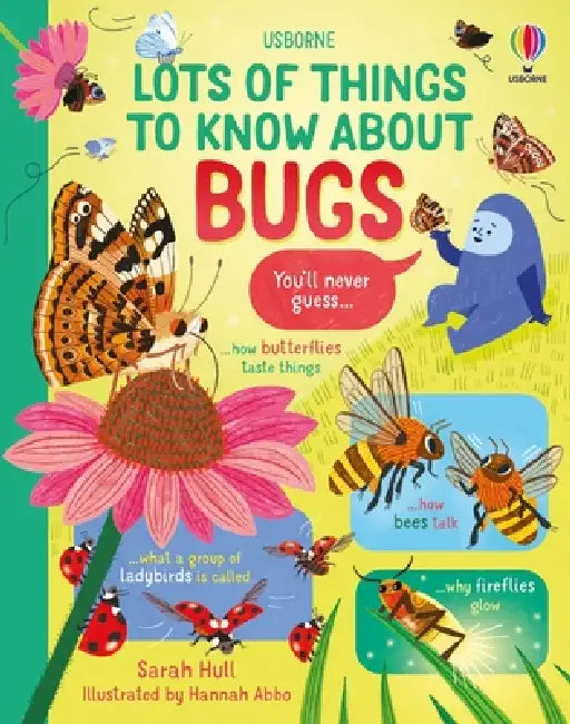 Lots of Things to Know about Bugs by Sarah Hull, Hannah Abbo