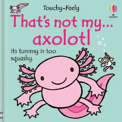 That's Not My Axolotl... by Rachel Wells, Emily Bone