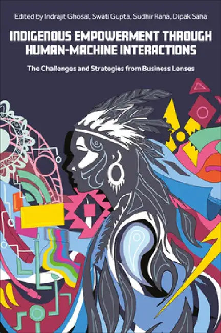 Indigenous Empowerment through Human-Machine Interactions by Indrajit Ghosal
