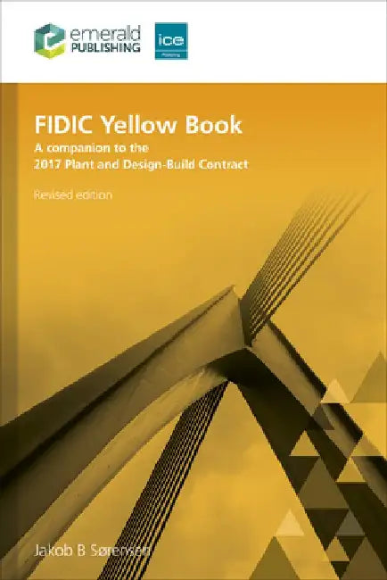 Fidic Yellow Book, Revised Edition: A Companion to the 2017 Plant and Design-Build Contract by Jakob B. Sørensen