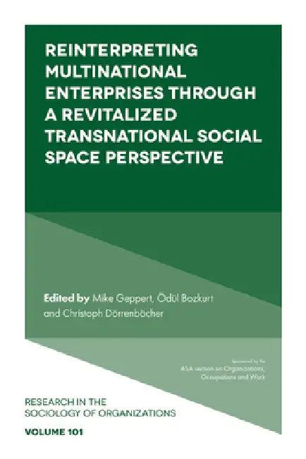 Reinterpreting Multinational Enterprises Through a Revitalized Transnational Social Space Perspective by Mike Geppert, Ödül Bozkurt, Christoph Dörrenbächer