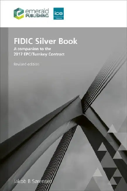 Fidic Silver Book, Revised Edition: A Companion to the 2017 Epc/Turnkey Contract by Jakob B. Sørensen