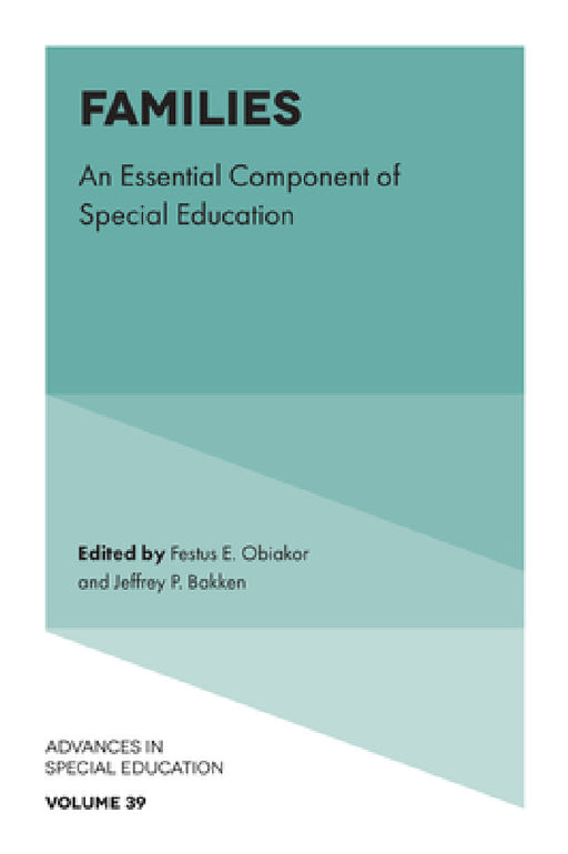 Families: An Essential Component of Special Education by Festus E. Obiakor, Jeffrey P. Bakken