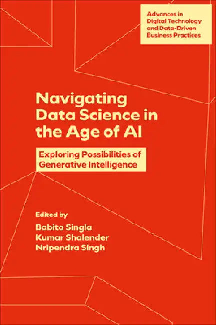 Navigating Data Science in the Age of AI: Exploring Possibilities of Generative Intelligence by Babita Singla