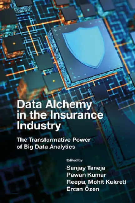 Data Alchemy in the Insurance Industry: The Transformative Power of Big Data Analytics by Sanjay Taneja