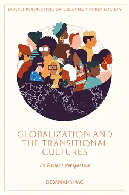 Globalization and the Transitional Cultures: An Eastern Perspective by Debanjana Nag